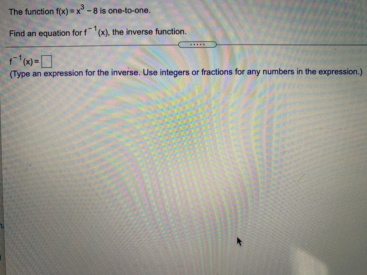 The function f(x) =x° -8 is one-to-one.
-1
Find an equation for f '(x), the inverse function.
-1
f(x)%3D
(Type an expression for the inverse. Use integers or fractions for any numbers in the expression.)
