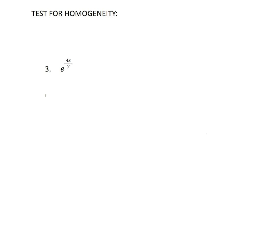 TEST FOR HOMOGENEITY:
4x
y
3. e'