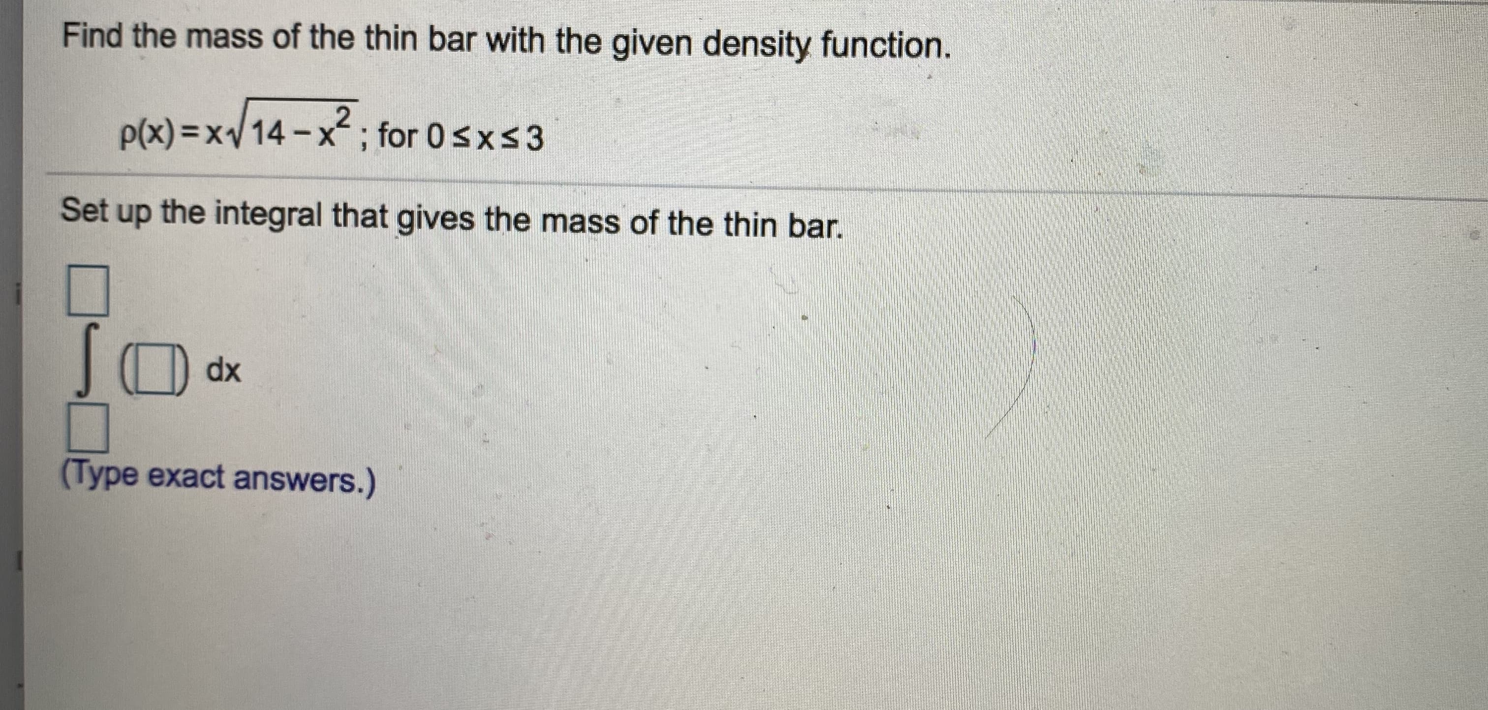 Find the mass of the thin bar with the given density function.
P(x) =x/14-x; for 0sxs3

