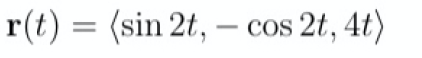 r(t) = (sin 2t, -
cos 2t, 4t)
