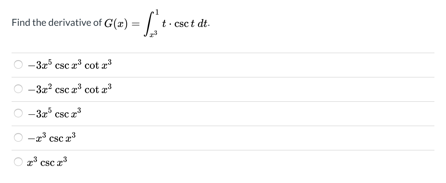 Find the derivative of
G(x)
t· csc t dt.
-3x° csc x° cot x
— За? csc 23 cot x3
-3x' csc x
-x3 csc x3
x³ csc x³
