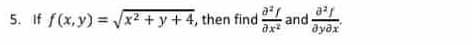 5. If f(x,y)=√x² + y +4, then find and
ax²
a²f
მე მჯ