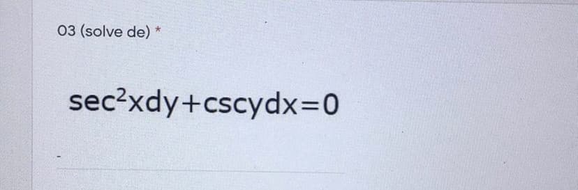 03 (solve de) *
sec?xdy+cscydx3D0
