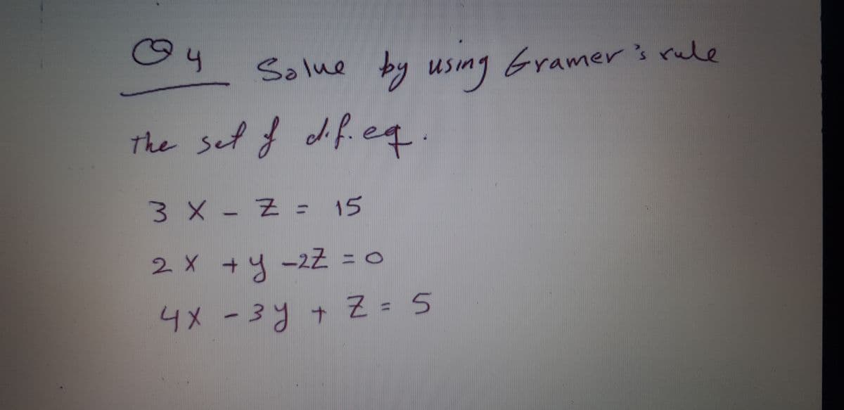 Salue
e by using Eramer's rule
The sel f dife.
3 X - Z - 15
2X +4-2Z = c
4X -3y + Z = 5
