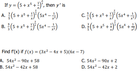 If y = (5 + x5 +¹³, then y' is
A. (5 + x² +¹³ (5x¹¹2)
+3
B. (5 + x² + ²)² (5x+)
c{(5+x+) (5x + a)
D. ² (5 + x² +)*(5+*+-)
Find f'(x) if f(x) = (3x² - 4x + 5)(6x-7)
A. 54x290x + 58
B. 54x242x + 58
C. 54x²90x + 2
D. 54x² - 42x + 2