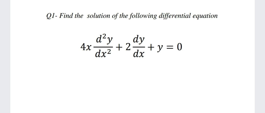Q1- Find the solution of the following differential equation
d²y
dy
+ 2-
dx?
4x
+ y = 0
dx
