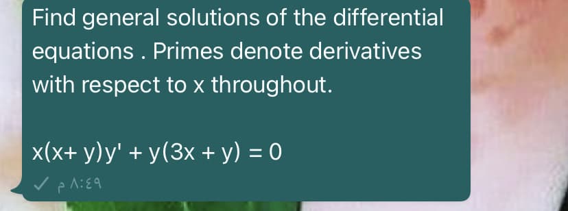 Find general solutions of the differential
equations . Primes denote derivatives
with respect to x throughout.
x(x+ у)y' + y(3x + у) %3D0
A:E9
