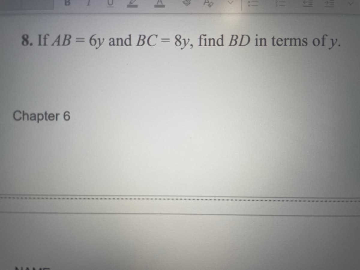 8. If AB = 6y and BC= 8y, find BD in terms of y.
Chapter 6
