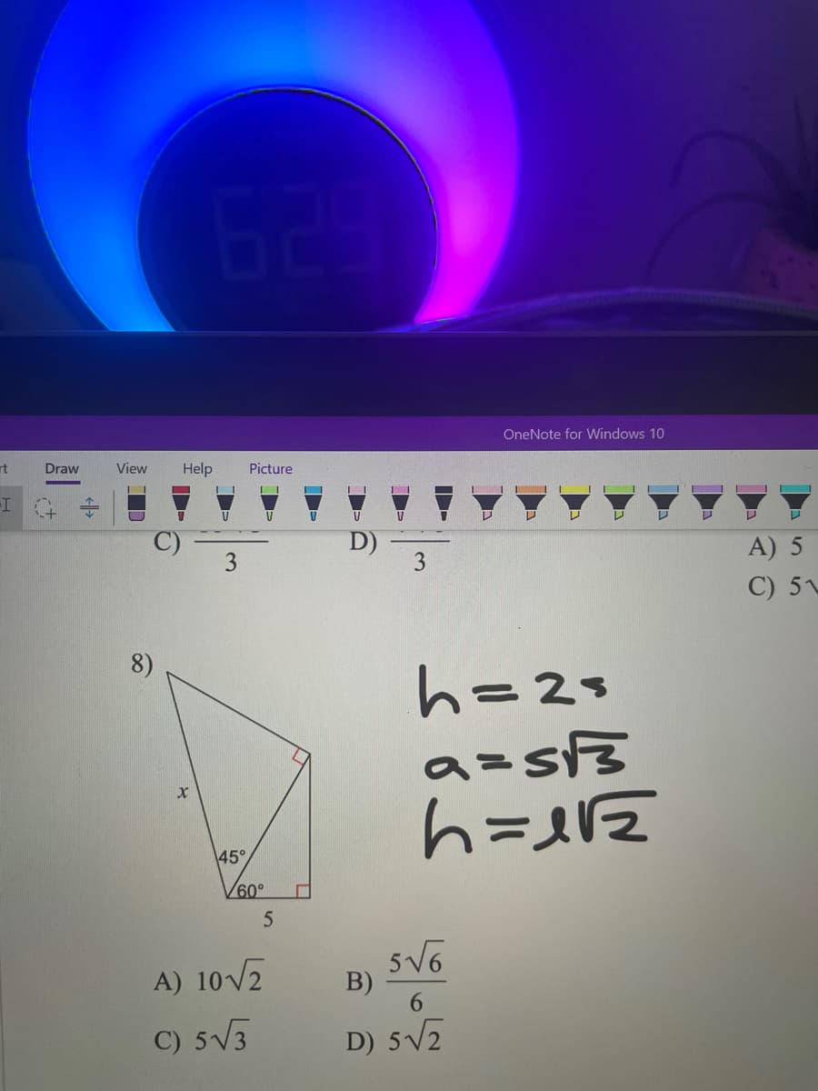 rt
-I
Draw
(+
<>
View Help
8)
x
FA
3
45°
Picture
II
/60°
A) 10√₂
C) 5√3
5
▬▬
OneNote for Windows 10
3
h=2=
a=s√3
h=1√z
5√6
B)
6
D) 5√2
A) 5
C) 51