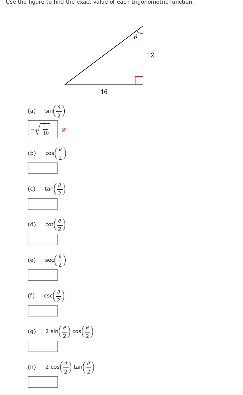 Use the figure to find the exact value of each trigonometric function.
12
16
(3) sin(을)
(b)
cos
(c)
tan
cot
(e) sec(을)
(1) csc()
CSC
(9) 2 sin) con()
(g)
() 2co(을) tn(을)
2 cos
tan
