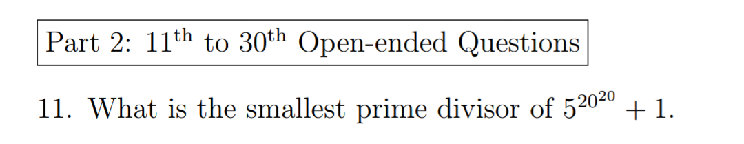 Part 2: 11th to 30th Open-ended Questions
11. What is the smallest prime divisor of 52020
+1.
