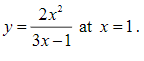 2x
y =
at x =1.
Зx -1

