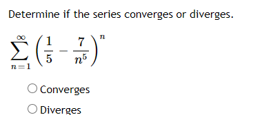 Determine if the series converges or diverges.
7
5
n=1
nº
O Converges
O Diverges
