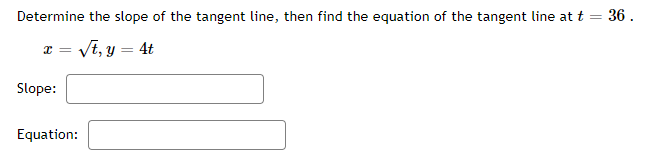 Determine the slope of the tangent line, then find the equation of the tangent line at t = 36.
Vt, y = 4t
Slope:
Equation:
