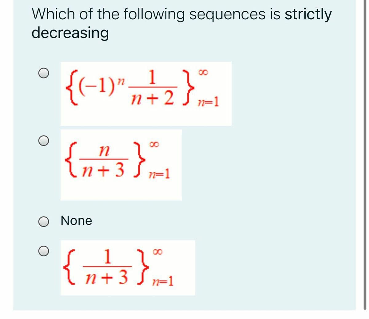 Which of the following sequences is strictly
decreasing
{(-1)",2}
n+2
n=1
00
\n+3
n=1
O None
00
n+ 3 S
n=1
