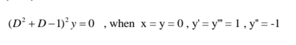 (D² +D-1)² y =0 ,when x= y= 0 , y' = y = 1 , y" = -1
