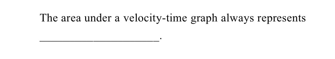 The area under a velocity-time graph always represents
