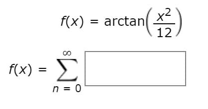 f(x) = arctan
12
f(X) =
Σ
%3D
n = 0
8.
