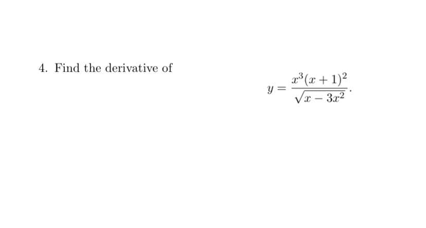 4. Find the derivative of
a* (x + 1)2
Va - 3x2
