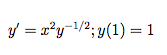 y = x°y1/2;y(1) =1
1/2; y(1) = 1
