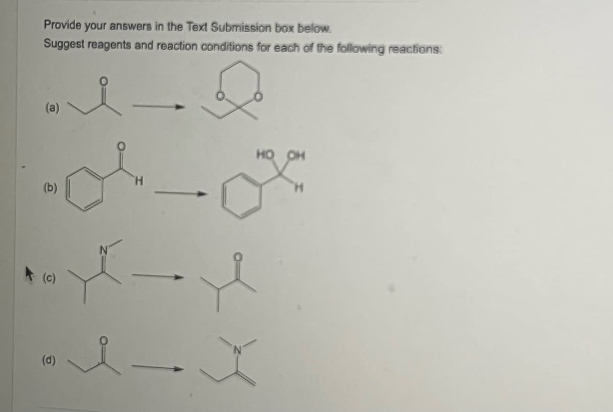 Provide your answers in the Text Submission box below.
Suggest reagents and reaction conditions for each of the following reactions:
or
xt-al
X
(d)