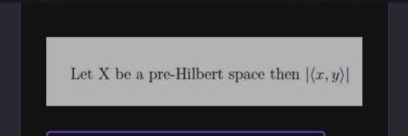 Let X be a pre-Hilbert space then |(x, y)|