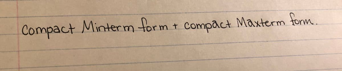 Compact Minterm form + compact Maxterm form.
