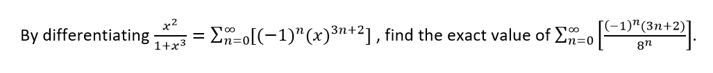 [(-1)"(3n+2)]
By differentiating
1+x3
En3o(-1)"(x)3n+2] , find the exact value of E-0
8n
