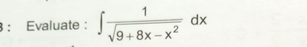 1
8: Evaluate :
dx
V9+8x– x²
|
