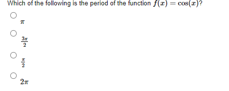 Which of the following is the period of the function f(x) = cos(x)?
2
27
