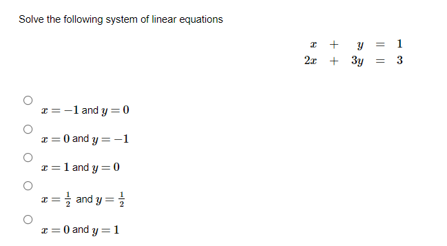 Solve the following system of linear equations
+
Y = 1
2x + 3y
3
x = -1 and y =0
x = 0 and y = –1
x =1 and y = 0
=글 and y %3D 글
x = 0 and y =1
