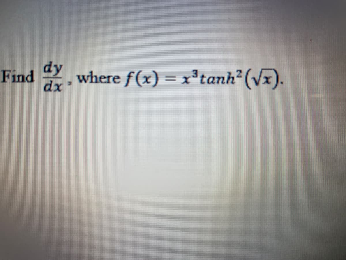Find Y. where f(x) = x²tanh²(Vx).
dy
dx
