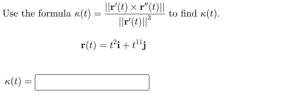 ||r (t) x r"(t)||
||r(t)||*
Use the formula k(t)
to find k(t).
r(t) = t’i+ t"j
K(t) :

