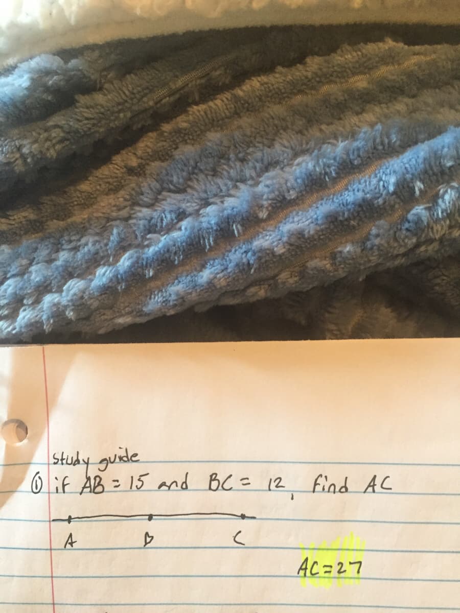 Study guide
6if AB = 15 and BC= 12 find AC
A
AC =27
