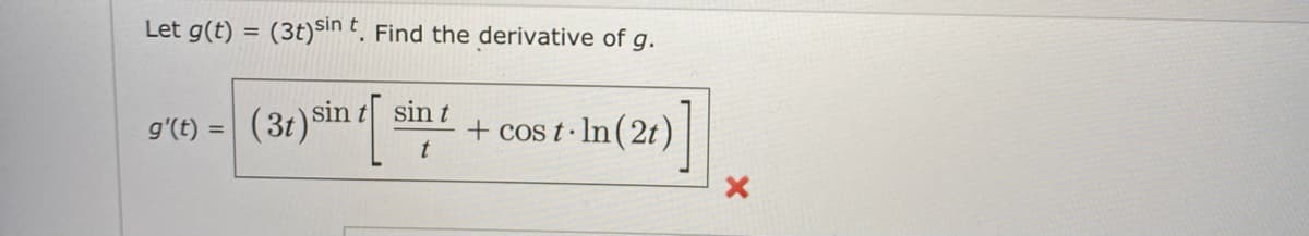 Let g(t) = (3t)Sin t̟ Find the derivative of g.
(31) sin e[ sin 1
+ cos t· In (2t)|
g'(t) =
t
