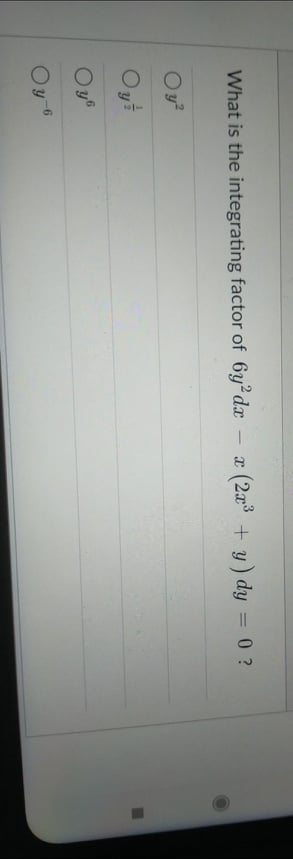 0/-
What is the integrating factor of 6y dx
a (2a + y) dy = 0 ?
Oyi
