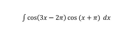 S cos(3x — 2п) сos
(х + п) dx
