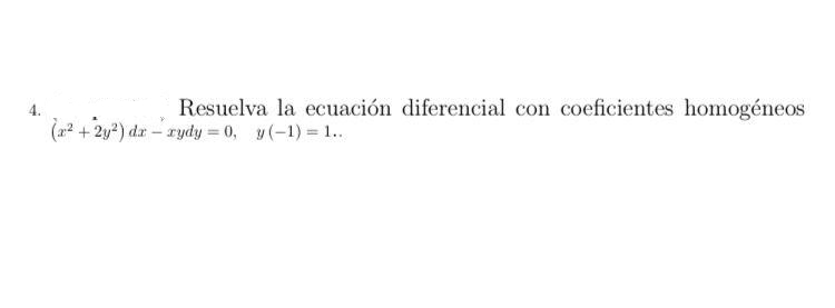 Resuelva la ecuación diferencial con coeficientes homogéneos
(x² + 2y²) dx - rydy = 0, y(-1)=1..