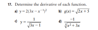 17. Determine the derivative of each function.
a) y= 2(3x – x1)²
b) g(x)= 2x + 5
1
-1
d)
Vx2 + 3x
y =
V3x – 1
