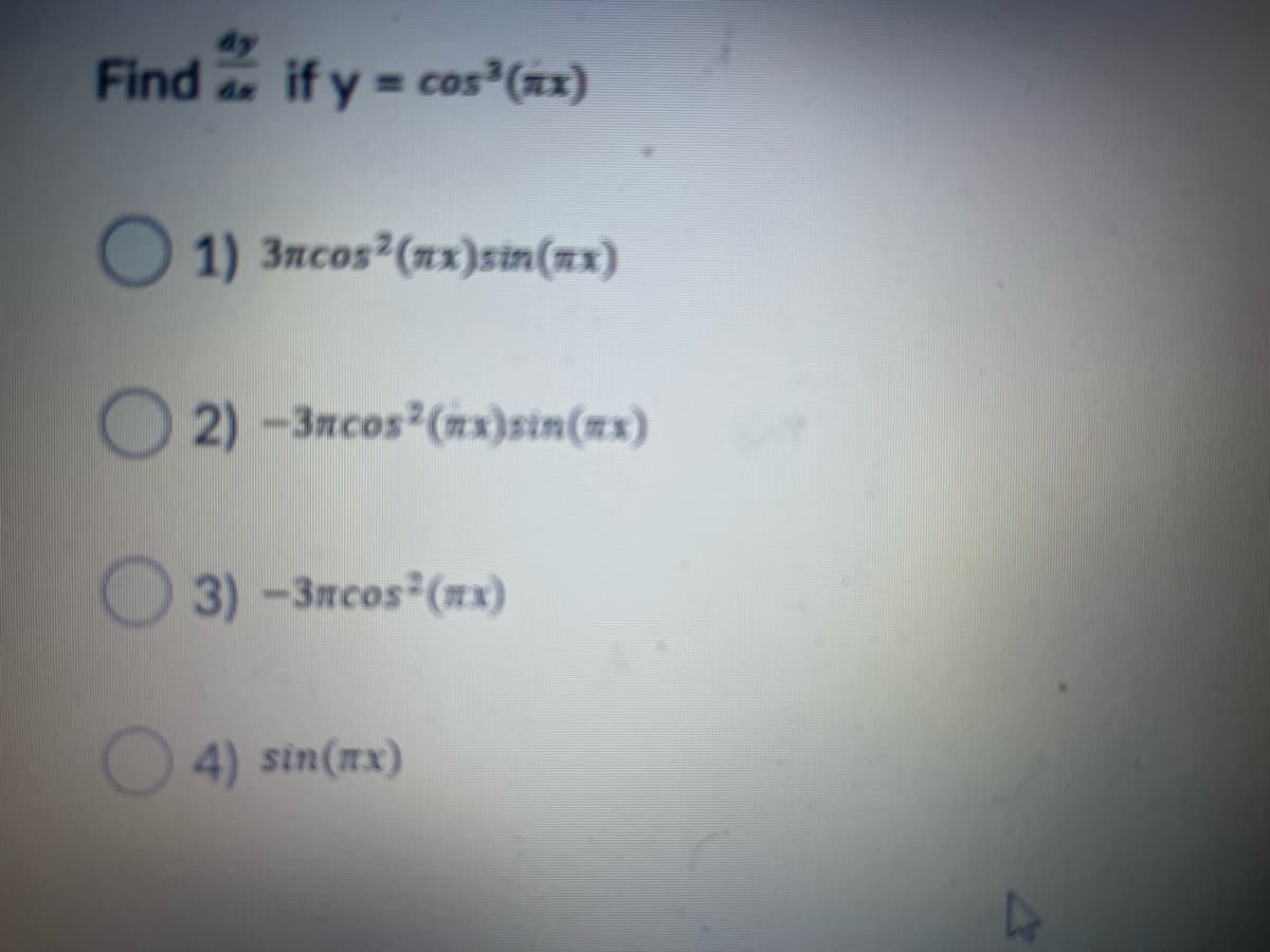 Find if y cos³(x2)
%3D
O 1) 3ncos (nx)sin(x)
2) -3ncos (nx)sin(ax)
3) -Зясоs (их)
4) sin(nx)
Da

