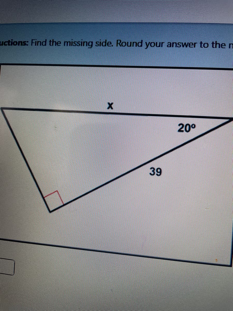 uctions: Find the missing side. Round your answer to the n
200
39
