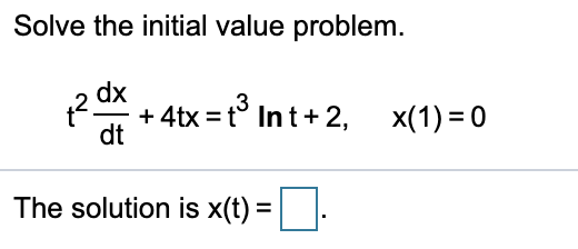Solve the initial value problem.
dx
3
+ 4tx =t° In t+2,
dt
x(1) = 0
The solution is x(t) =|:
