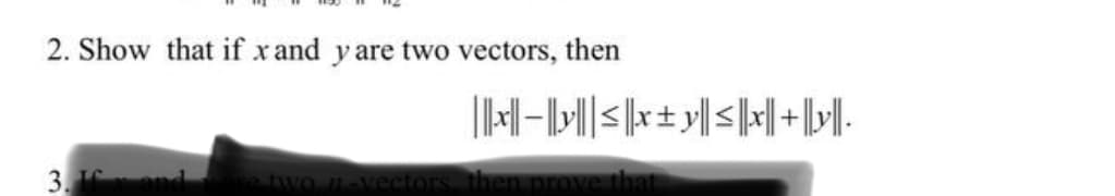 2. Show that if x and y are two vectors, then
3.
two n-vectors then prove that
