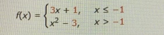 3x + 1,
x< -1
f(x) =
12²-3,
%3D
x> -1
