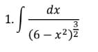 dx
(6-x²)z
1.ſ.
3