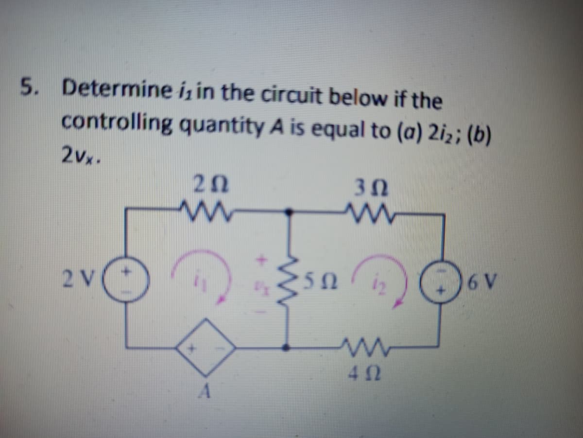 5. Determine i, in the circuit below if the
controlling quantity A is equal to (a) 2iz; (b)
2vx.
20
30
2V
50
6 V
42
