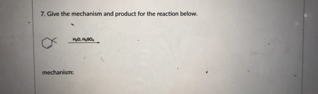 7. Give the mechanism and product for the reaction below.
H0, HS0.
mechanism:
