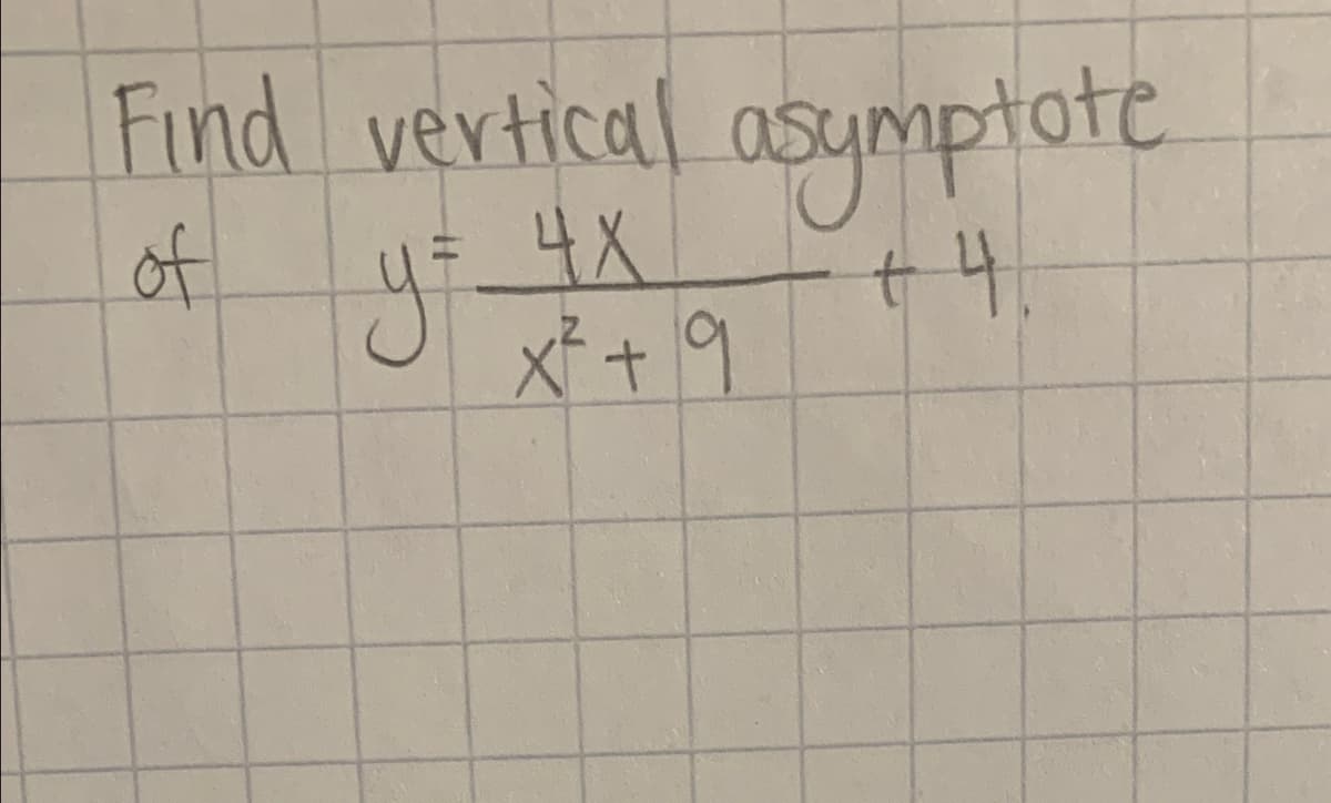 Find vertical asumptote
4X
X² + 9
of
+4.
