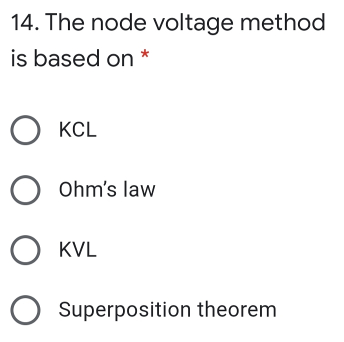 14. The node voltage method
is based on
О ксL
O Ohm's law
KVL
Superposition theorem
ООО О
