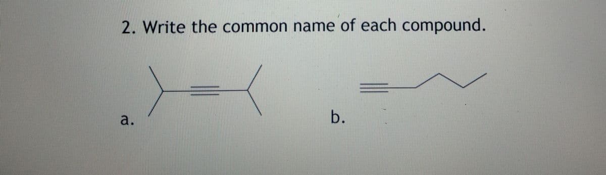 2. Write the common name of each compound.
b.
a.
